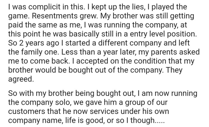 The lies continued for years, leading to resentment and OP's departure from the company. But the real drama began after OP's parents convinced him to return after buying out his brother from the business.