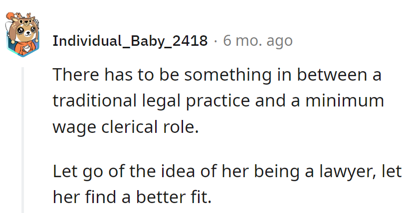Let's aim for the Goldilocks zone of careers—not too lawyerly, not too clerical, just right for her.
