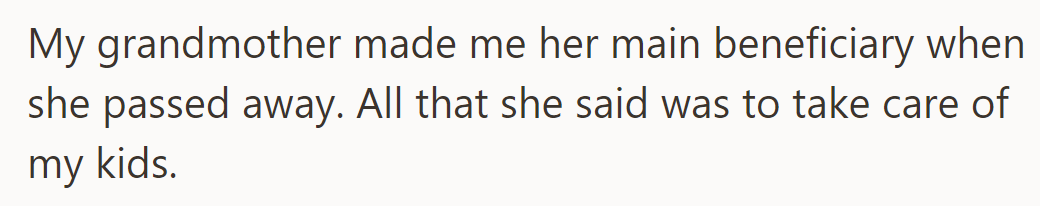 His grandmother named him as the main beneficiary, asking only that he care for his kids after her passing.