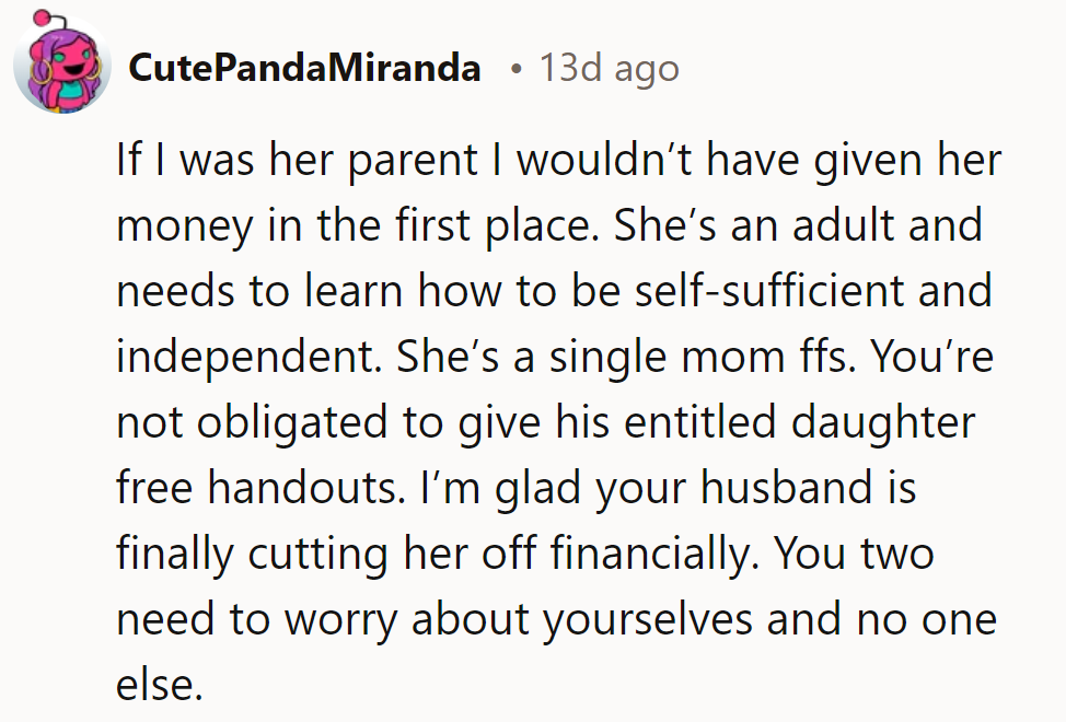 No more free rides! Time for her to adult up and stand tall. It's her turn to pave a financial path.