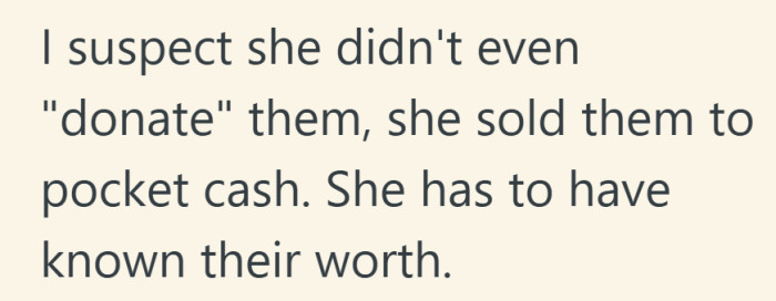 This adds a second layer of hurt. The possibility that something meaningful was also treated like quick cash.