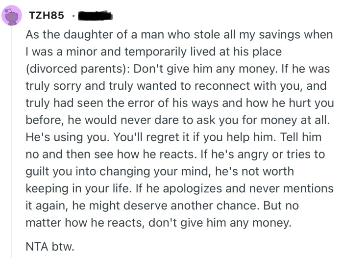 “He's using you. You'll regret it if you help him. Tell him no and then see how he reacts.”