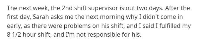 When Sarah questioned OP about why he didn't arrive earlier, OP responded that he was finishing his 8.5-hour shift