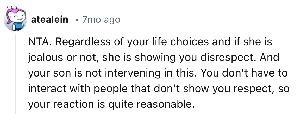 “Regardless of your life choices and if she is jealous or not, she is showing you disrespect.”