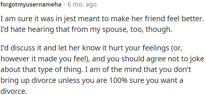 It seems like the comment was intended as a joke to comfort her friend, but it hurt OP's feelings.