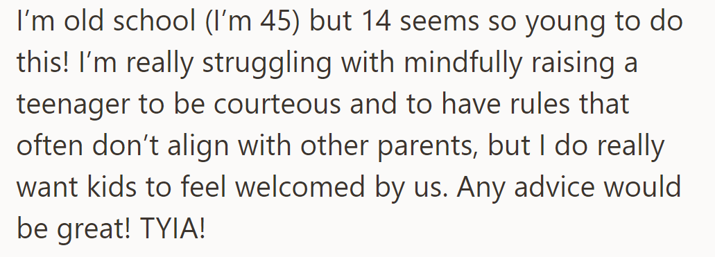 At 45, they struggle with raising a courteous teenager, balancing rules with making friends feel welcome. Scroll down to see what people had to say...