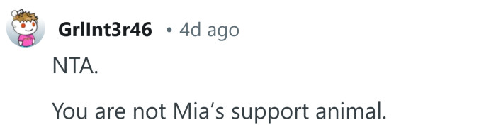 You're not her support animal.