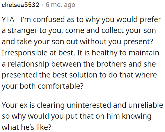 It's irresponsible to let a stranger take their son out without them present when there's a need to maintain the relationship between brothers.