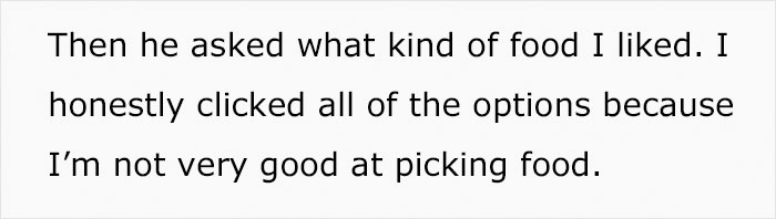 She said he had food options too, but she selected all of them because she isn't good at picking food.