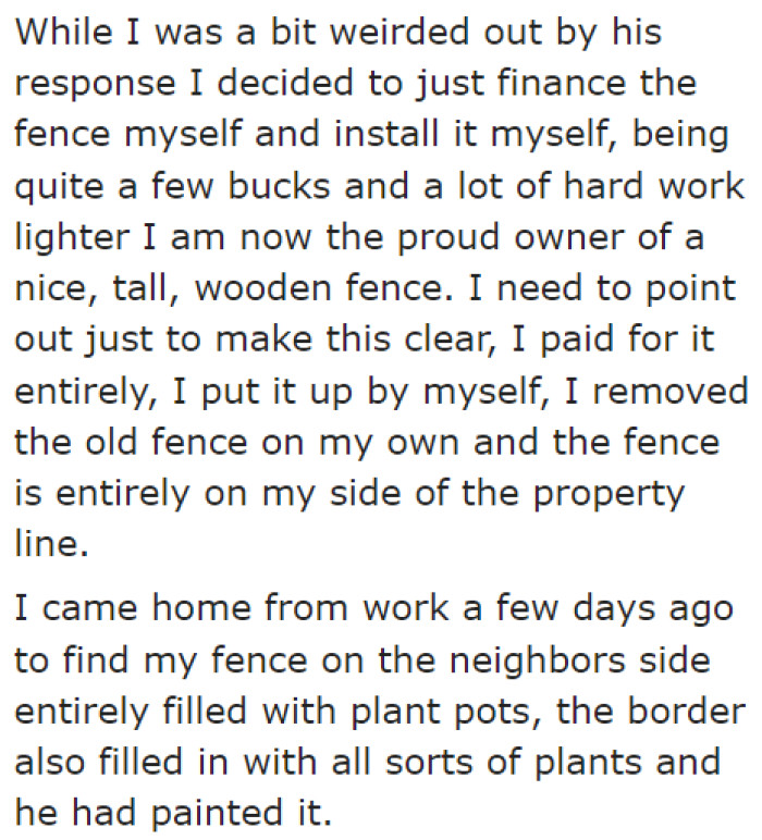 The OP spent money on the fence all by himself. One day, he found his neighbor's stuff on a piece of his land.