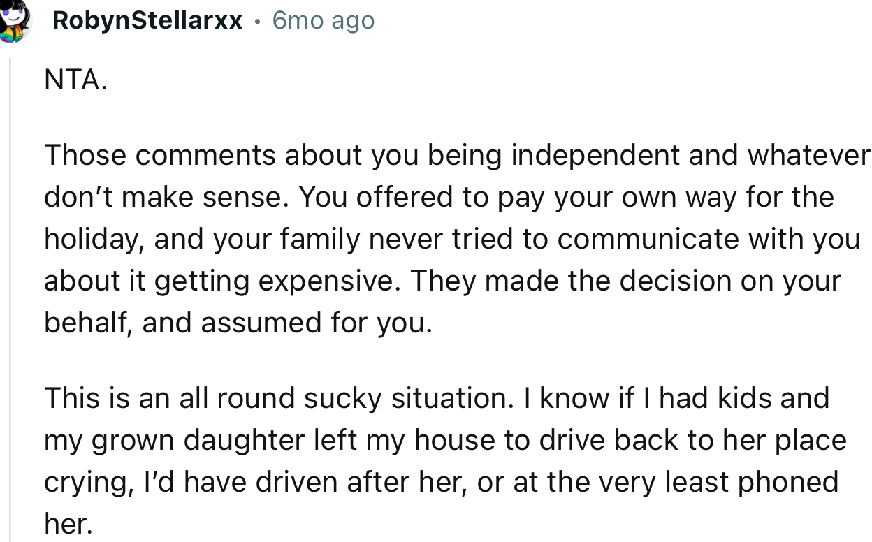 “NTA. You offered to pay your own way for the holiday, and your family never tried to communicate with you about it getting expensive.”