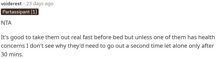 This comment explains that the dogs should be fine if they're taken out before bed. Not only that, but the dogs should be okay after 30 minutes or even an hour, honestly.