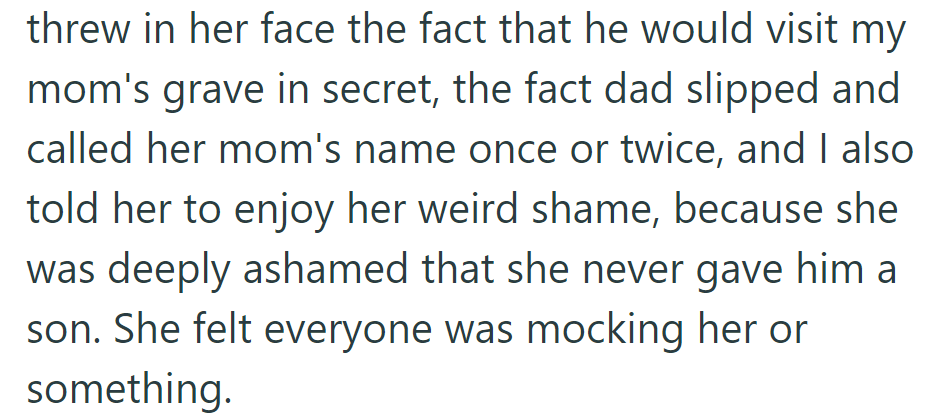 He disclosed his dad's secret visits to his mom's grave, his slips in calling her by mom's name, and her shame for not giving him a son.