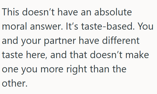 There’s no absolute moral right or wrong here - just a difference in taste between partners.