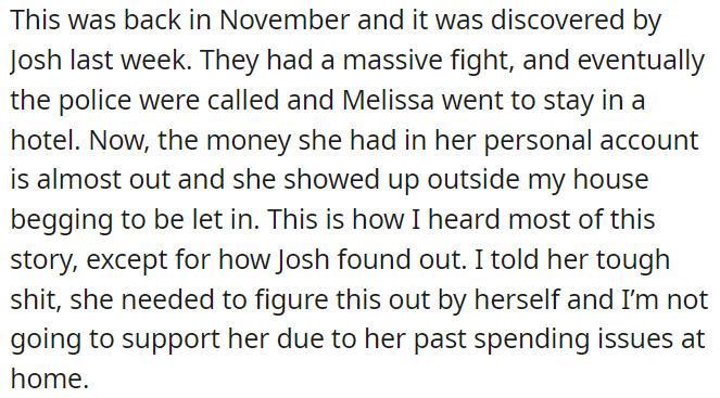 They had a big fight, leading Melissa to stay in a hotel, and when she ran out of money, she begged to stay with OP, but he refused to support her due to past spending issues.