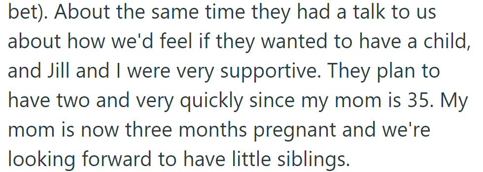 OP's mom, 35, is three months pregnant; they are excited for new siblings.