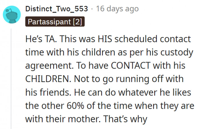 3. It's his time with the kids, and he should be spending it with them