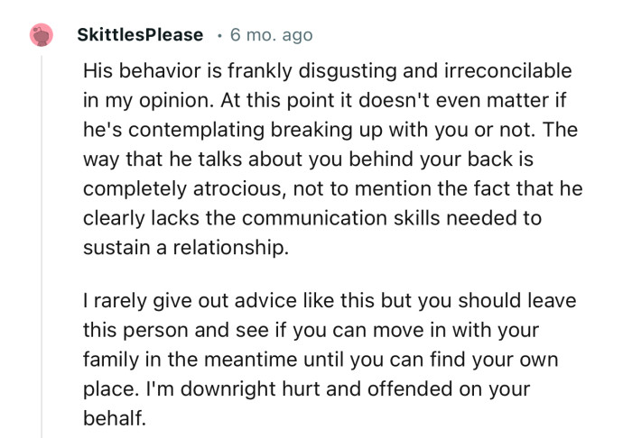 “I rarely give out advice like this, but you should leave this person and see if you can move in with your family in the meantime.”