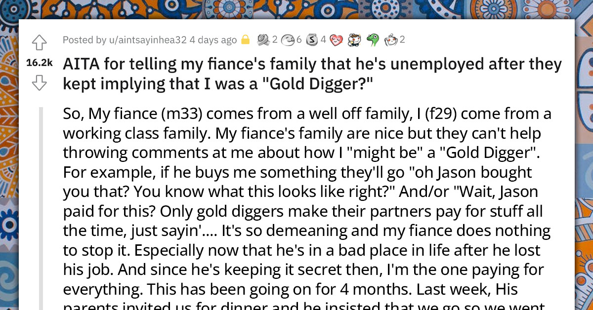 Redditor Tells Her Fiancé's Rich Family That He's Unemployed After Repeatedly Implying She's A "Gold Digger"
