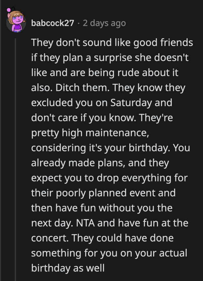 Shouldn't the party be centered around the celebrant and what she enjoys? OP will have a chance to find better friends at the concert.