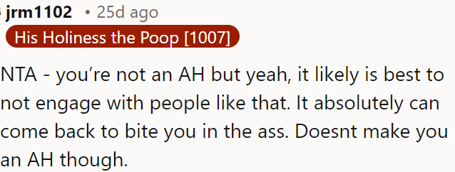 It's best to avoid engaging with people like that.