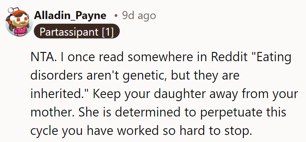 NTA. As Reddit says, “Eating disorders aren’t genetic, but they are inherited.” Keep her daughter safe.