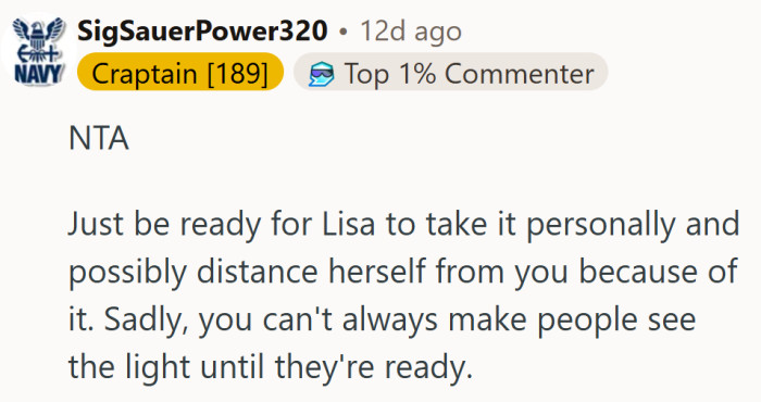 Sometimes caring means stepping back. People only see the truth when they’re ready to face it.