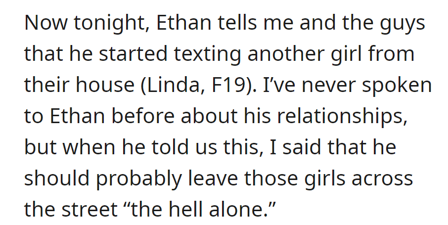 Tonight, Ethan mentions texting Linda (F19) from their house. OP advises him to leave the girls across the street alone.