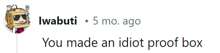 Indeed, it's the ultimate test of patience—a box so secure, even an idiot can't get to the treasure inside!