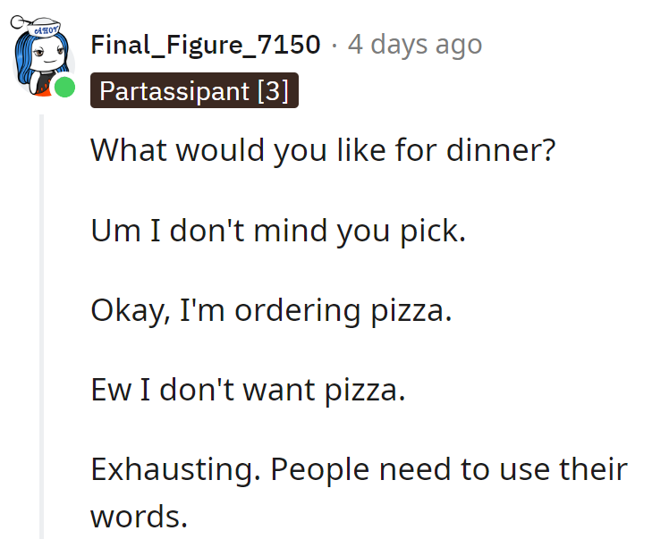 Indecision meets pizza rejection. They ought to use their words; it's not a game of charades.