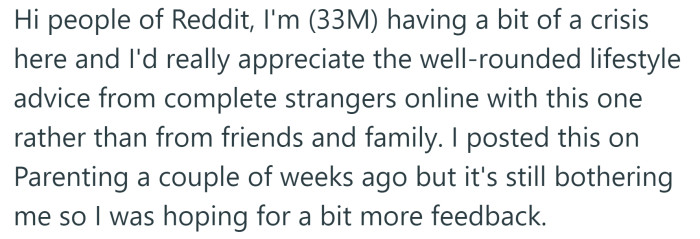 The OP said he would rather ask for advice from strangers than family or friends.