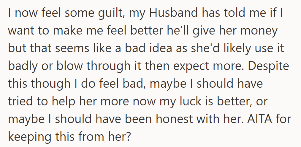 She feels guilt but worries her mother would misuse money. She wonders if honesty or helping more would have been better.