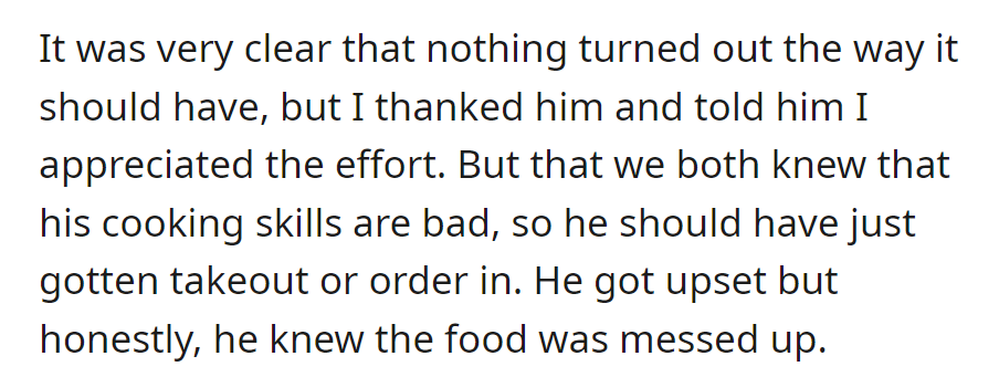 She thanked him but knew his cooking wasn't great. She suggested takeout—he got upset, acknowledging the food was messed up.