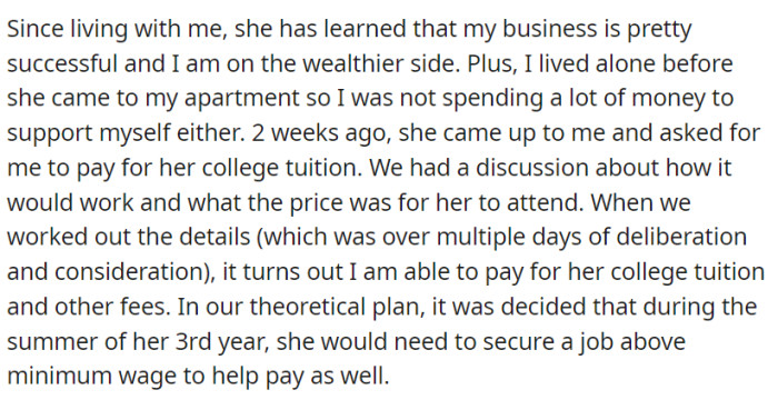 While living together, OP's successful business became apparent to her financially struggling younger sibling, leading to an agreement for the older sister to cover college expenses, supplemented by the younger sister's summer job during her third year.