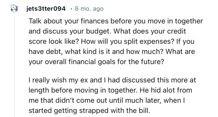 “Talk about your finances before you move in together and discuss your budget.”