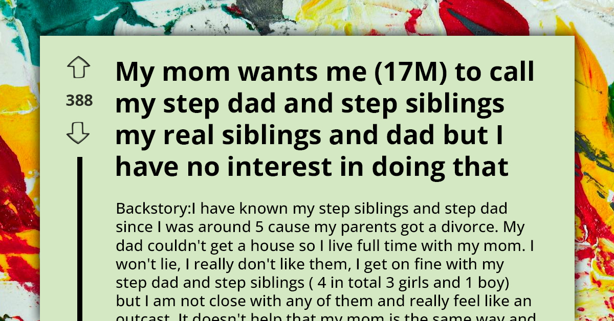 Teen Stands Firm Against Mom's Pressure To Accept Stepfamily As Blood Relatives