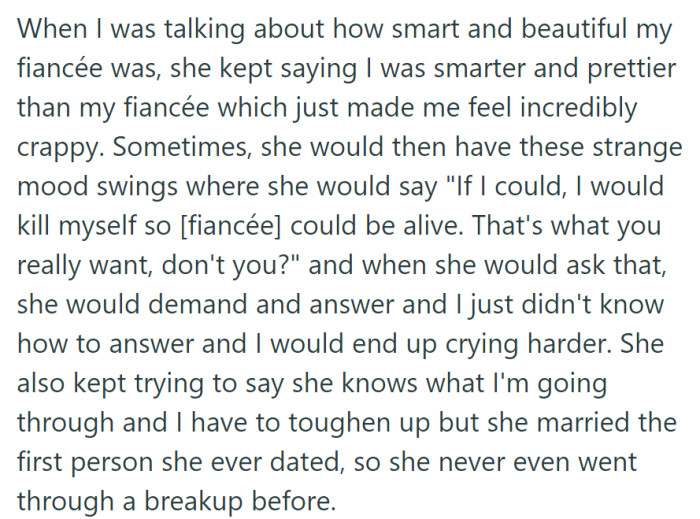 While OP praised their late fiancée, their mother's attempts to belittle her and unsettling comments about sacrificing herself for the fiancée's return caused distress, with her advice to toughen up appearing misguided due to her inexperience with breakups.