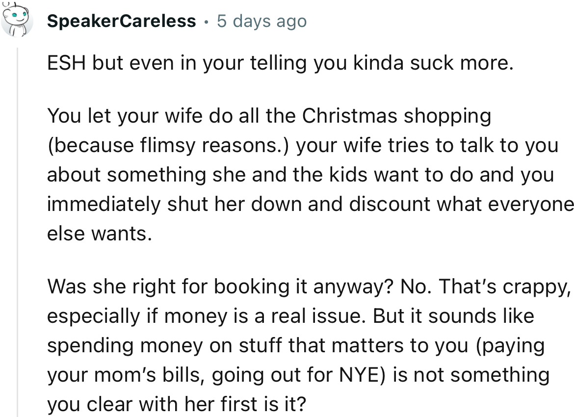 “It sounds like spending money on things that matter to you (paying your mom’s bills, going out for NYE) is not something you clear with her first, is it?”
