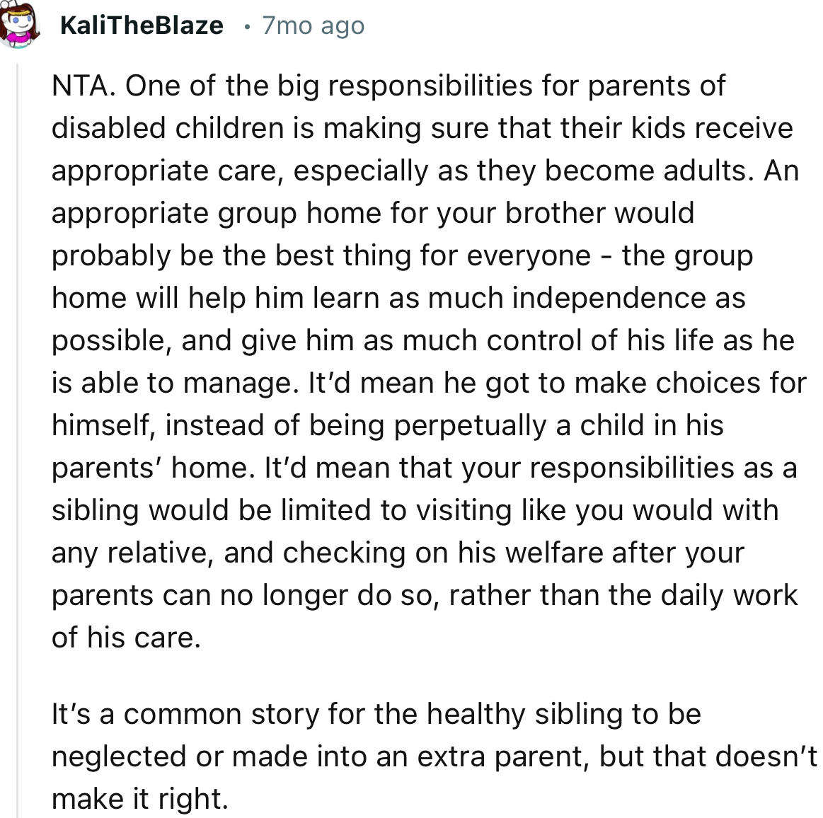 “NTA. An appropriate group home for your brother would probably be the best thing for everyone.”