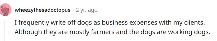 Farmers can write off dogs as business expenses. But they are working dogs.