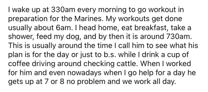 The OP wakes up and starts his day at 3:30am every morning. And at 7:30am, he calls his neighbor to see what his plans are for the day.