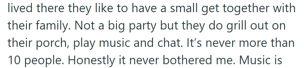 Neighbors gather weekly for grilling, music, and chatting, never exceeding 10 people, causing no bother to residents.