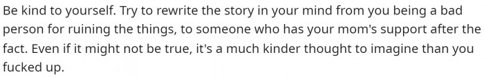 OP definitely needed as much encouragement as she could get, and we don't blame her for reacting the way she did, but this comment can give OP some hope.