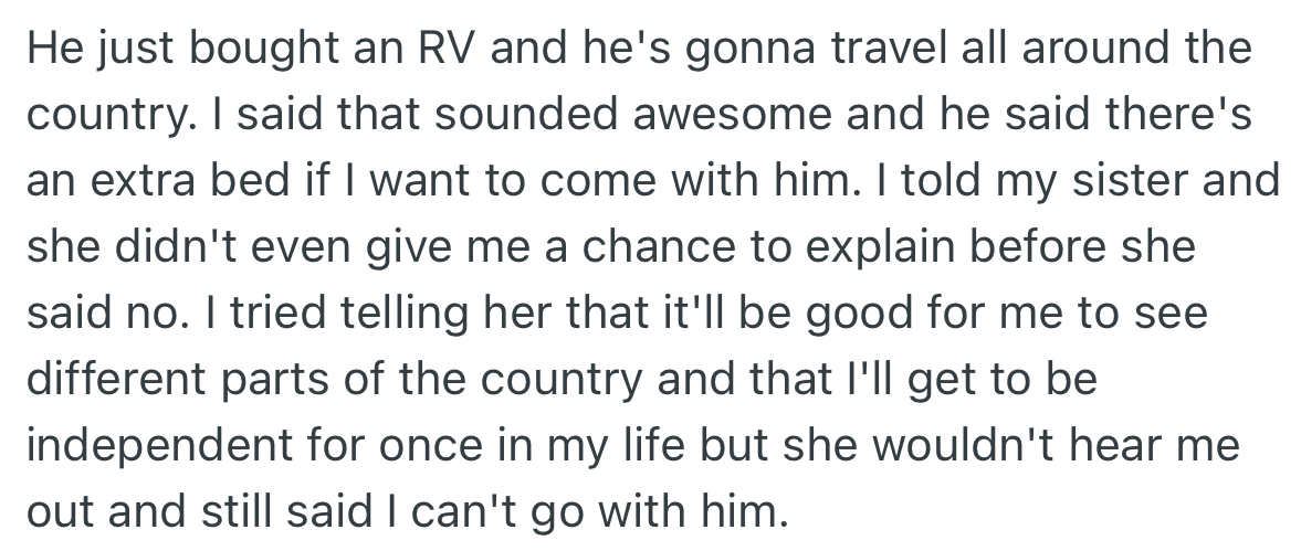 OP’s brother got a car and intends to travel the country and offered her a ride with him. Surprisingly, OP’s sister refused to let her go on the trip.