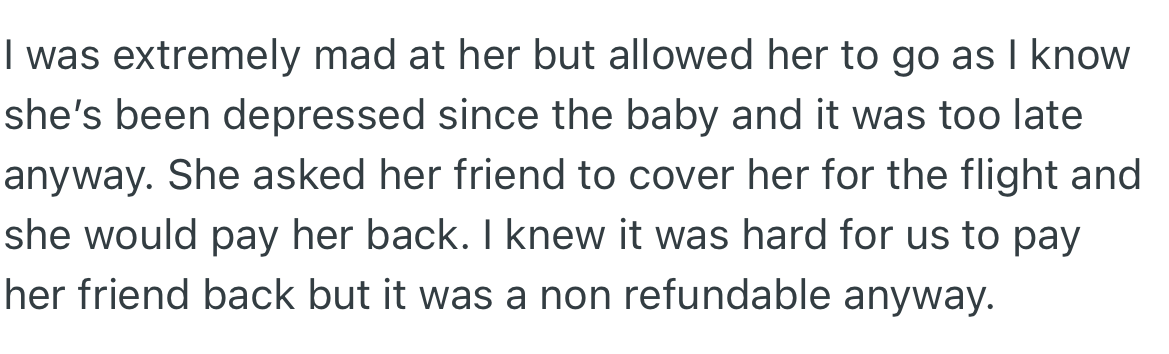 Although OP was furious about his wife’s decision, he allowed her to go on the trip. In addition, OP’s wife asked her friend to fund her flight for the trip with the assurance that she would be refunded.