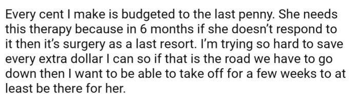 OP has their finances tightly budgeted so he can afford to take time off work in the future should his wife need surgery
