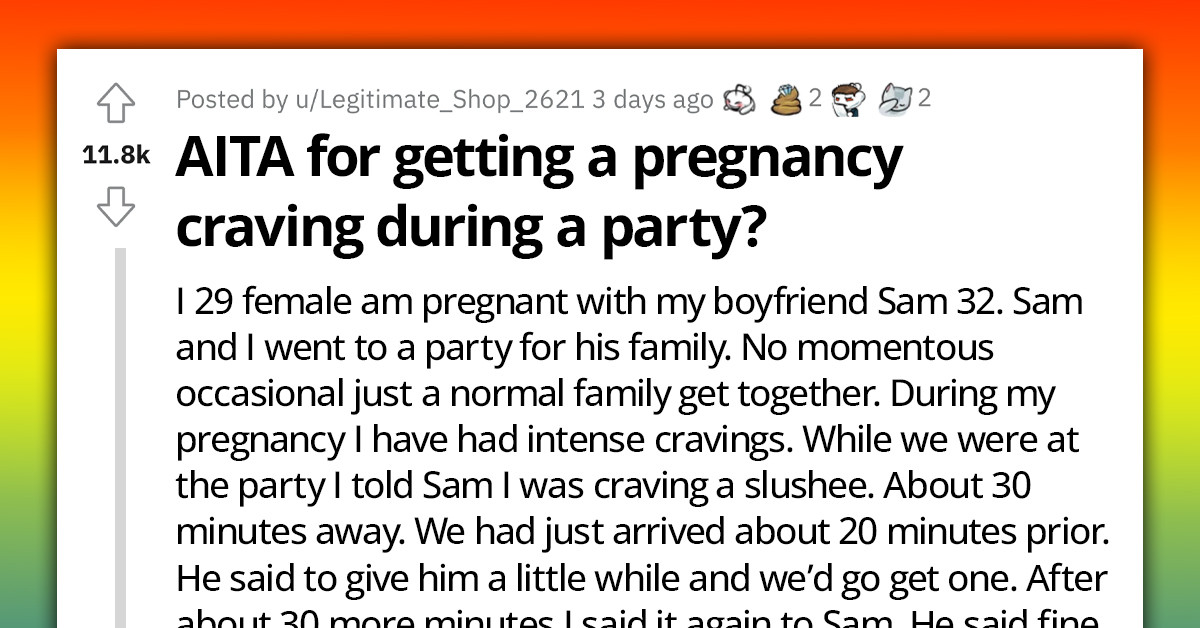 Pregnant Woman Gets Blasted On Reddit For Making Her BF Leave A Family Party For A Silly Craving