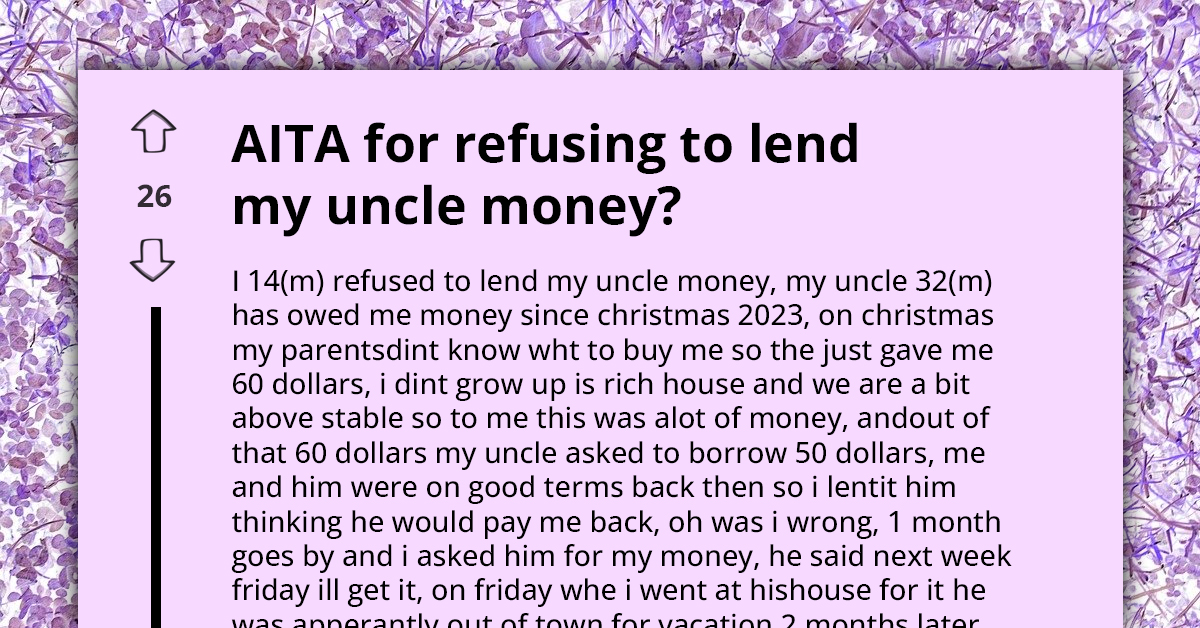Teen Snaps at Uncle Over Audacious Request to Borrow More Money While Still Owing for Nearly a Year