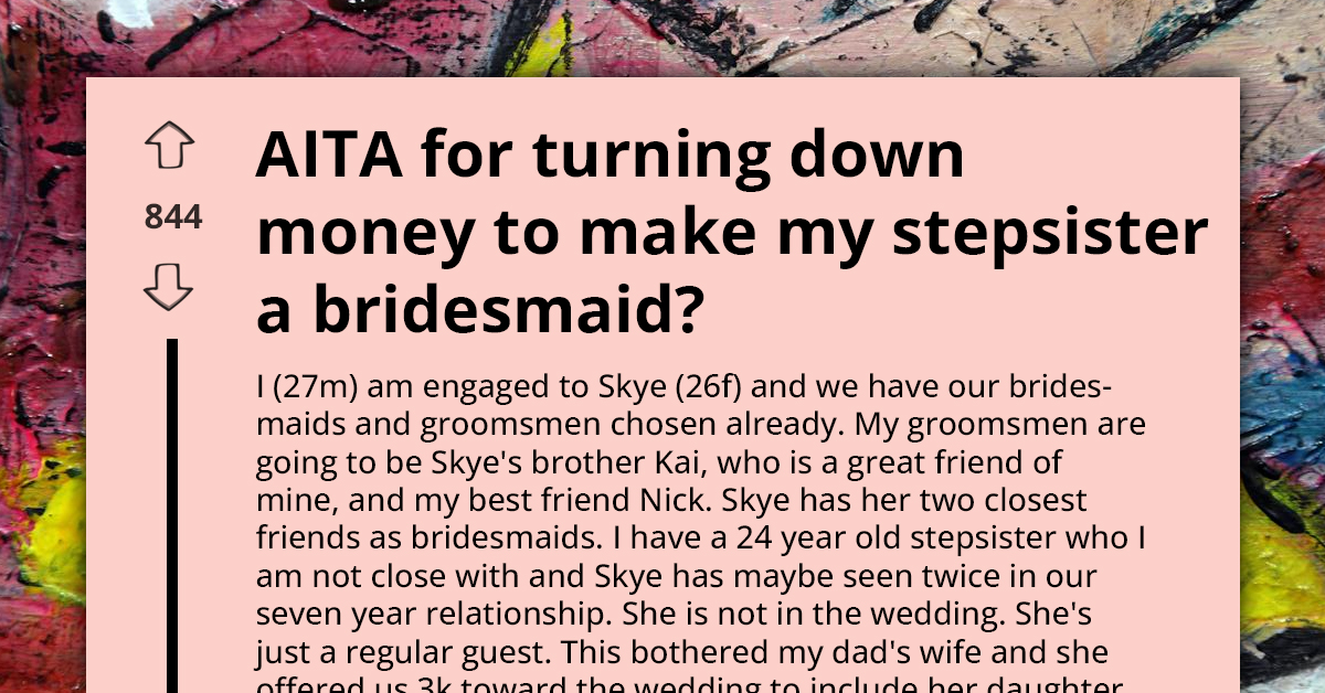 AITA For Turning Down Money To Make My Stepsister A Bridesmaid
