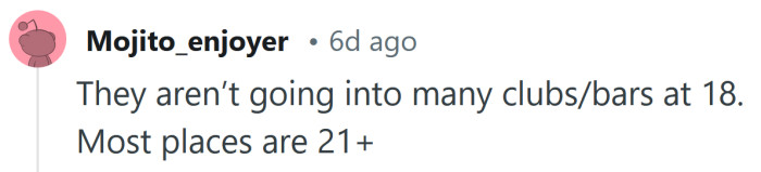 If they're not 21, they're not going clubbing.